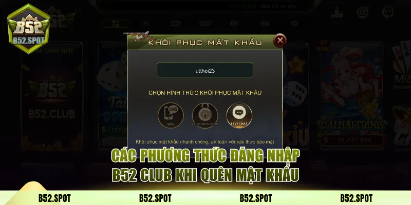 Các phương thức khôi phục thông tin đăng nhập B52 Club 