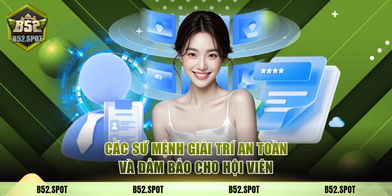 Giới Thiệu B52 Club - Cổng Game Bom Tấn Top Đầu Châu Á 2 Các sứ mệnh giải trí an toàn và đảm bảo cho hội viên