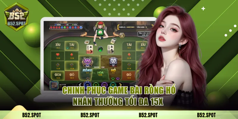 Chinh phục game bài B52 - Rồng Hổ nhân thưởng tối đa 15x 