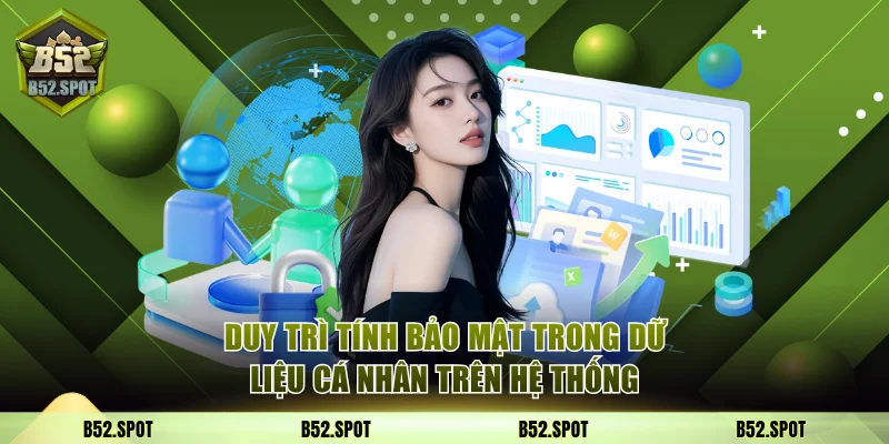 Hướng Dẫn B52 Club Chi Tiết Các Thao Tác Cơ Bản Nhất 4 Duy trì tính bảo mật trong các dữ liệu cá nhân trên hệ thống