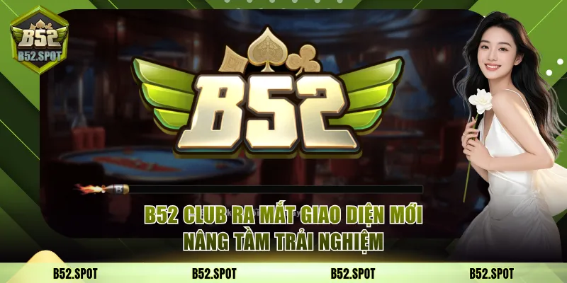 B52 Club ra mắt giao diện mới 2025 21 giao diện b52 club