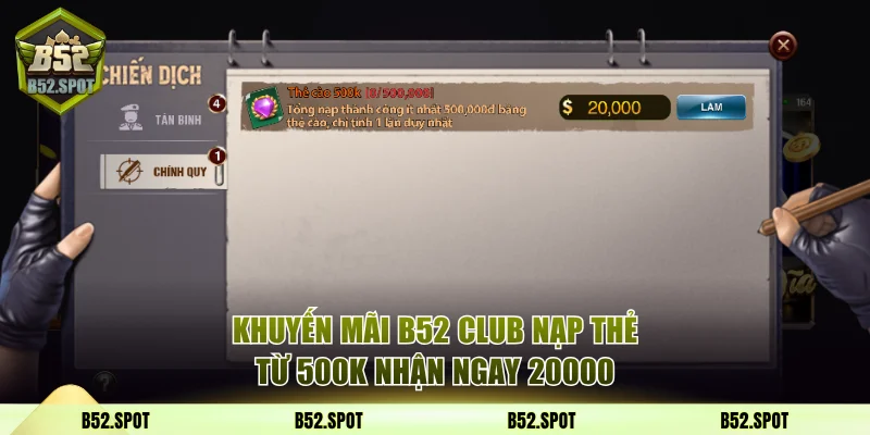 Cập nhật khuyến mãi B52 Club tháng 11/2025 3 Khuyến mãi B52 Club nạp thẻ từ 500K nhận ngay 20000