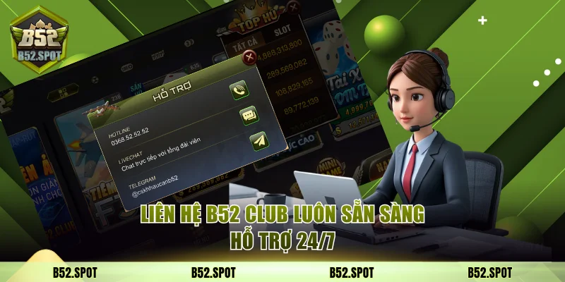 Liên hệ B52 Club luôn sẵn sàng hỗ trợ 24/7