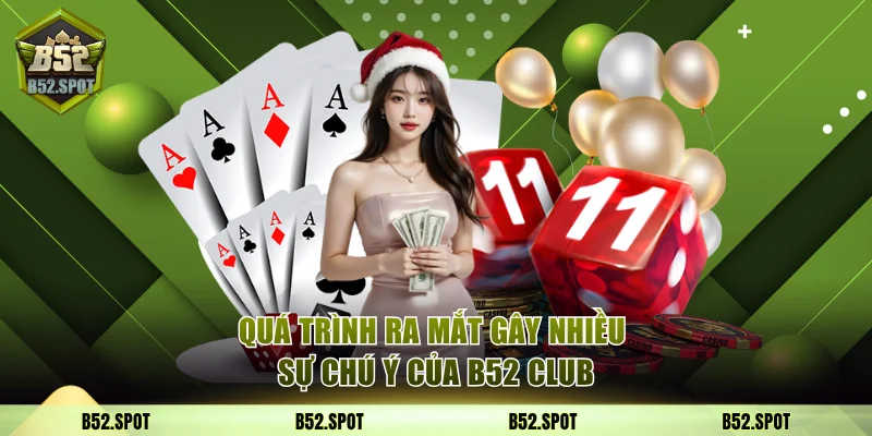Giới Thiệu B52 Club - Cổng Game Bom Tấn Top Đầu Châu Á 1 Quá trình ra mắt gây nhiều sự chú ý của B52 Club