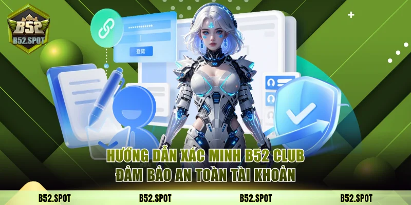 Cách xác minh tài khoản B52 Club an toàn 25 Xác minh B52